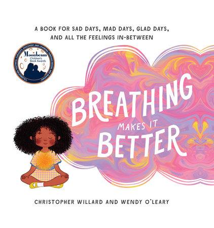 Children’s Book: “Breathing Makes It Better” by Christopher Willard and Wendy O'Leary 